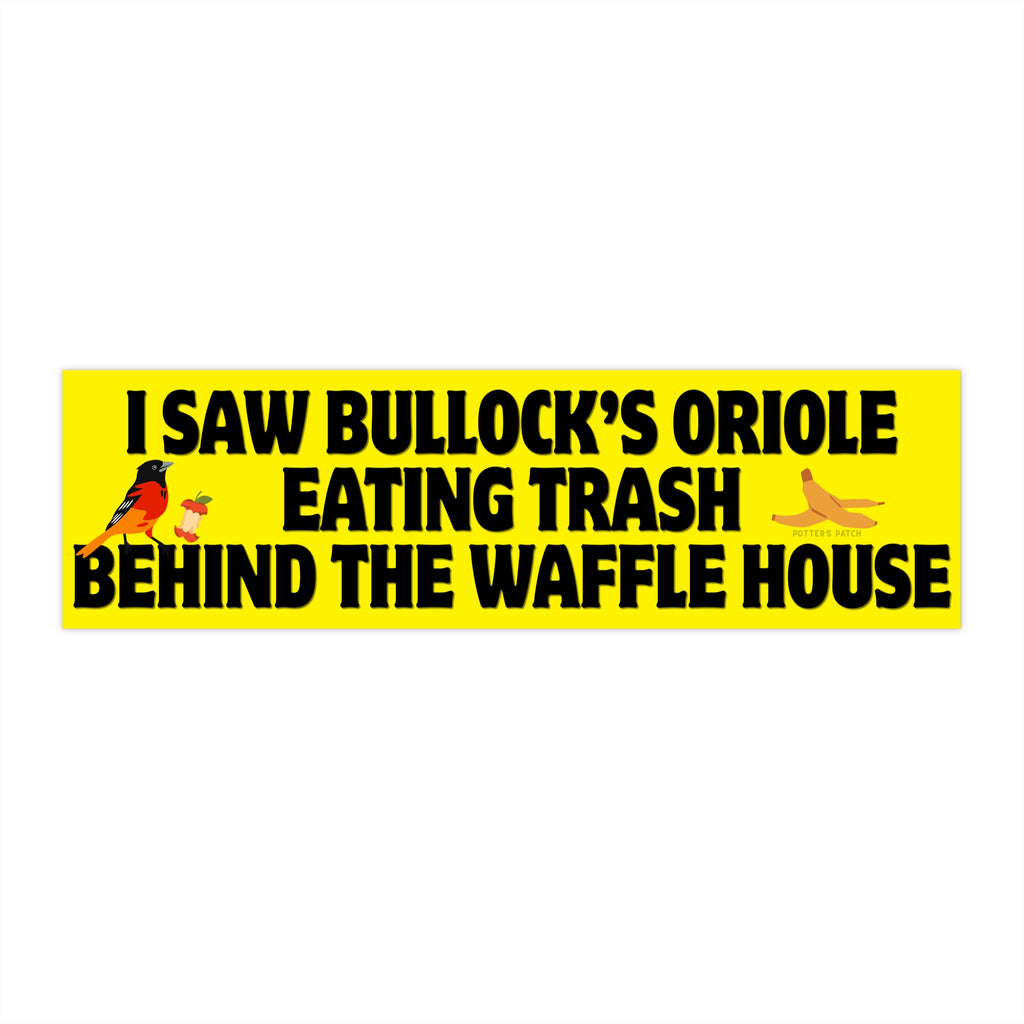Bullock's Oriole Eating Trash Behind the Waffle House Bumper Sticker 11inx3in