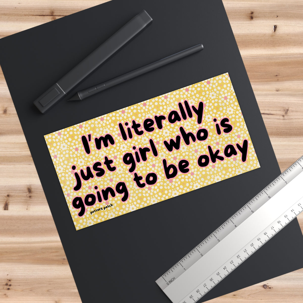 “I’m Literally Just Girl Who Is Going to Be Okay” Bumper Sticker