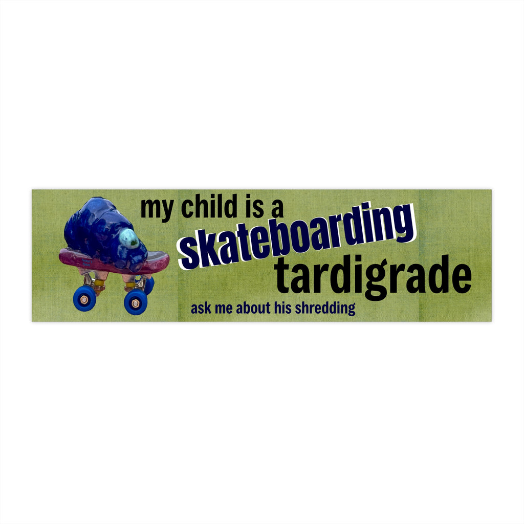 Skateboarding Tardigrade - My son is a tardigrade Funny Bumper Stickers