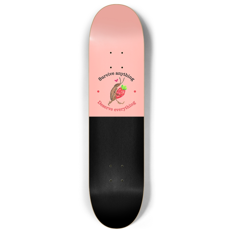 Survive Anything Deserve Everything | Cute Pink Cockroach Skateboard Deck